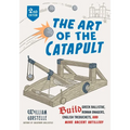 The Art of the Catapult: Build Greek Ballistae, Roman Onagers, English Trebuchets, and More Ancient Artillery