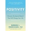 Positivity: Top-Notch Research Reveals the 3-to-1 Ratio That Will Change Your Life
