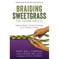 Braiding Sweetgrass for Young Adults: Indigenous Wisdom, Scientific Knowledge, and the Teachings of Plants