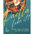 Paella-Like It!: Great Ways to Make and Serve Paella