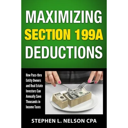 Maximizing Section 199A Deductions: How Pass-through Entity Owners and Real Estate Investors Can Annually Save Thousands in Income Taxes