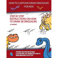 How to Draw Cartoon Dinosaurs for Kids (Step by step instructions on how to draw 38 dinosaurs)