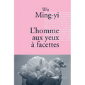 L'homme aux yeux à facettes: Traduit du chinois (Taïwan) par Gwennaël Gaffric