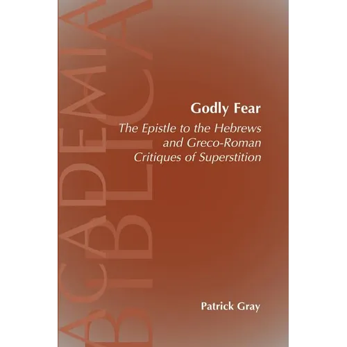 Godly Fear: The Epistle to the Hebrews and Greco-Roman Critiques of Superstition