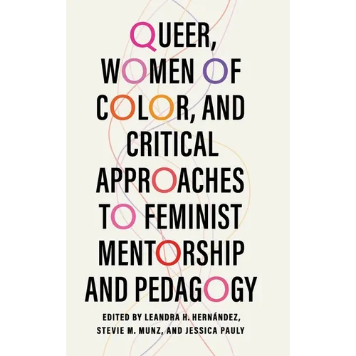 Queer, Women of Color, and Critical Approaches to Feminist Mentorship and Pedagogy
