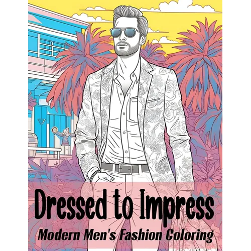 Dressed to Impress: Modern Men's Fashion Coloring Book