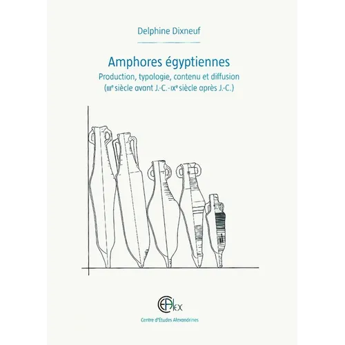 Amphores Egyptiennes: Production, Typologie, Contenu Et Diffusion (Iiie Siecle Avant J.-C.-Ixe Siecle Apres J.-C.)