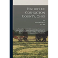 History of Coshocton County, Ohio: Its Past and Present, 1740-1881. Containing a Comprehensive History of Ohio; a Complete History of Coshocton County