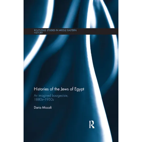 Histories of the Jews of Egypt: An Imagined Bourgeoisie, 1880s-1950s