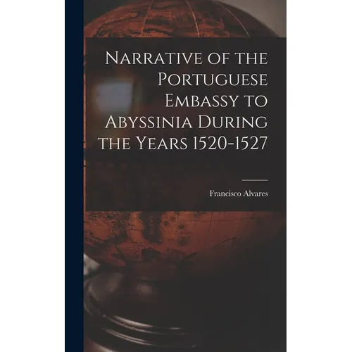 Narrative of the Portuguese Embassy to Abyssinia During the Years 1520-1527