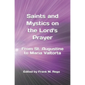 Saints and Mystics on the Lord's Prayer: From St. Augustine to Maria Valtorta