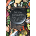 Recetas Inspiradoras Para La Vida Exitosa
