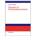 Übungen Im Wirtschaftsprivatrecht: Übungsbuch Für Studium Und PRAXIS