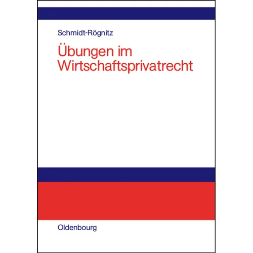 Übungen Im Wirtschaftsprivatrecht: Übungsbuch Für Studium Und PRAXIS
