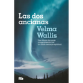 Las DOS Ancianas. Una Fábula de Coraje Y Supervivencia Con Un Cálido Mensaje Espiritual / Two Old Women: An Alaska Legend of Betrayal, Courage and Sur