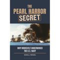 The Pearl Harbor Secret: Why Roosevelt Undermined the U.S. Navy