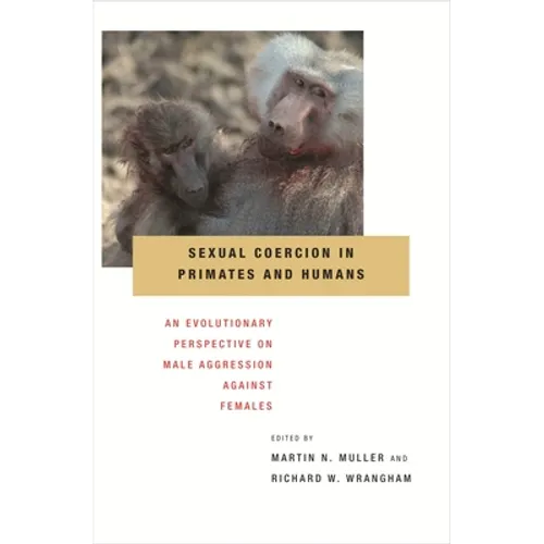 Sexual Coercion in Primates and Humans: An Evolutionary Perspective on Male Aggression Against Females