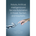 Robots, Artificial Intelligence and Service Automation in Travel, Tourism and Hospitality