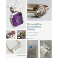 Stonesetting for Jewellery Makers: Techniques, Inspiration & Professional Advice for Stunning Results