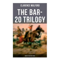 The Bar-20 Trilogy (Complete Wild West Series): Wild Adventures of Cassidy and His Gang of Friends: Bar-20, Bar-20 Days & The Bar-20 Three