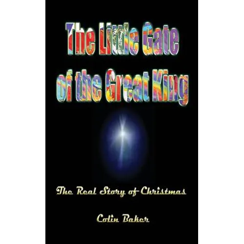 The Little Gate of the Great King: The Real Story of Christmas
