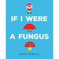 If I Were a Fungus