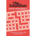 The Guardian Cryptic Crosswords 3: A Collection of More Than 100 Satisfying Puzzles