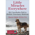 Little Miracles Everywhere: My Unorthodox Path to Holistic Veterinary Medicine