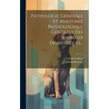 Pathologie Générale Et Anatomie Pathologique Générale Des Animaux Domestiques...