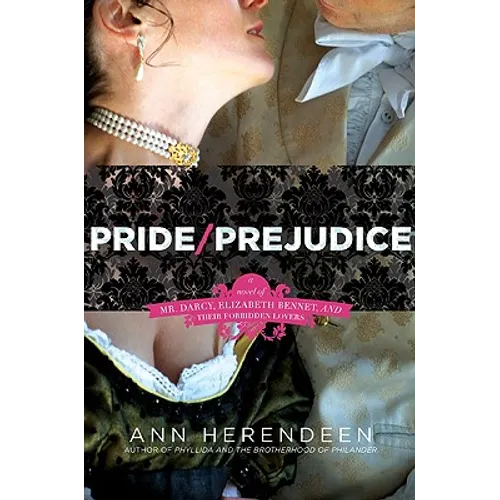Pride/Prejudice: A Novel of Mr. Darcy, Elizabeth Bennet, and Their Forbidden Lovers