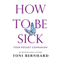 How to Be Sick: Your Pocket Companion
