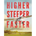Higher, Steeper, Faster: The Daredevils Who Conquered the Skies