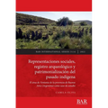 Representaciones sociales, registro arqueológico y patrimonialización del pasado indígena: El área de Ventania de la provincia de Buenos Aires (Argent