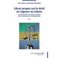 Libres propos sur le droit en vigueur au Gabon: Le justiciable face à la justice au Gabon dans le tourbillon de la mondialisation