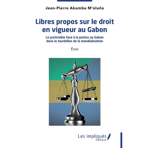 Libres propos sur le droit en vigueur au Gabon: Le justiciable face à la justice au Gabon dans le tourbillon de la mondialisation