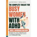 The Complete Toolkit For Busy Women With ADHD: Manage Your Time, Regulate Your Emotions & Organise Your Life In Just 10 Minutes A Day