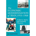 The Economic Modernisation of Iran, 1953-1968: Architects, Agents, and Unwitting Thwarters