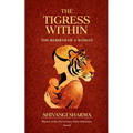 THE TIGRESS WITHIN The Rebirth of a Woman