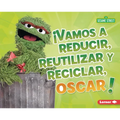 ¡Vamos a Reducir, Reutilizar Y Reciclar, Oscar! (Reduce, Reuse, and Recycle, Oscar!)