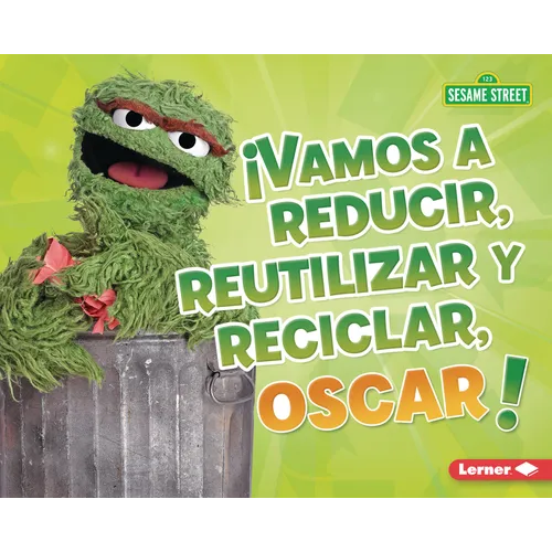 ¡Vamos a Reducir, Reutilizar Y Reciclar, Oscar! (Reduce, Reuse, and Recycle, Oscar!)