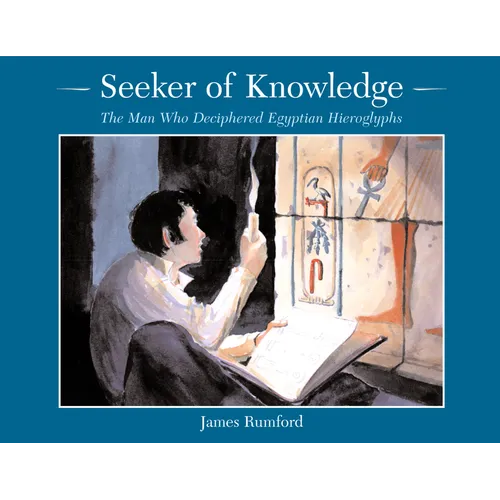 Seeker of Knowledge: The Man Who Deciphered Egyptian Hieroglyphs