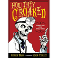 How They Croaked: The Awful Ends of the Awfully Famous