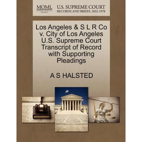 Los Angeles & S L R Co V. City of Los Angeles U.S. Supreme Court Transcript of Record with Supporting Pleadings