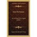 L'Art De Fumer: Ou La Pipe Et Le Cigare (1844)