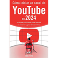 Cómo iniciar un canal de YouTube en 2024 - Guía para principiantes sobre cómo ser un influencer y ganar dinero en línea
