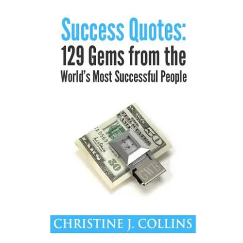 Success Quotes: 129 Gems from the World's Most Famous People: Success Quotes