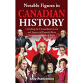 Notable Figures in Canadian History: Unveiling the Extraordinary Lives and Impact of Canada's Most Prominent Historical Icons