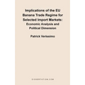 Implications of the EU Banana Trade Regime for Selected Import Markets: Economic Analysis and Political Dimension