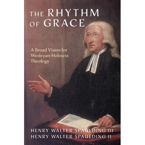 The Rhythm of Grace: A Broad Vision for Wesleyan-Holiness Theology