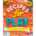 Recipes for Play: Creative Activities for Small Hands and Big Imaginations